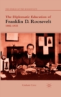 The Diplomatic Education of Franklin D. Roosevelt, 1882-1933 - eBook