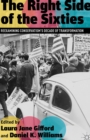 The Right Side of the Sixties : Reexamining Conservatism's Decade of Transformation - eBook