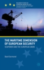 The Maritime Dimension of European Security : Seapower and the European Union - eBook