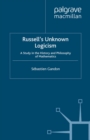 Russell's Unknown Logicism : A Study in the History and Philosophy of Mathematics - eBook