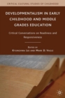 Developmentalism in Early Childhood and Middle Grades Education : Critical Conversations on Readiness and Responsiveness - Book
