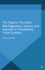 Risk Regulation, Science, and Interests in Transatlantic Trade Conflicts - eBook