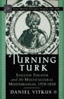Turning Turk : English Theater and the Multicultural Mediterranean - eBook