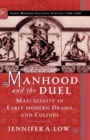 Manhood and the Duel : Masculinity in Early Modern Drama and Culture - eBook