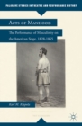Acts of Manhood : The Performance of Masculinity on the American Stage, 1828-1865 - eBook