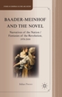 Baader-Meinhof and the Novel : Narratives of the Nation / Fantasies of the Revolution, 1970-2010 - eBook