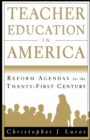 Teacher Education in America : Reform Agendas for the Twenty-First Century - eBook