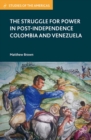 The Struggle for Power in Post-Independence Colombia and Venezuela - eBook