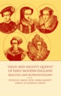 High and Mighty Queens of Early Modern England : Realities and Representations - eBook
