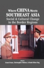Where China Meets Southeast Asia : Social and Cultural Change in the Border Region - eBook