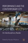 Performance and the Contemporary City : An Interdisciplinary Reader - eBook
