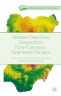 Muslim-Christian Dialogue in Post-Colonial Northern Nigeria : The Challenges of Inclusive Cultural and Religious Pluralism - eBook