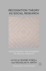 Recognition Theory as Social Research : Investigating the Dynamics of Social Conflict - eBook