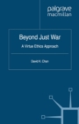 Beyond Just War : A Virtue Ethics Approach - eBook