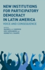 New Institutions for Participatory Democracy in Latin America : Voice and Consequence - eBook
