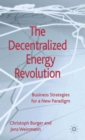 The Decentralized Energy Revolution : Business Strategies for a New Paradigm - Book