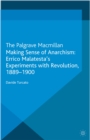 Making Sense of Anarchism : Errico Malatesta's Experiments with Revolution, 1889-1900 - eBook