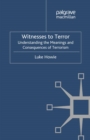 Witnesses to Terror : Understanding the Meanings and Consequences of Terrorism - eBook