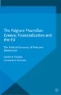 Greece, Financialization and the EU : The Political Economy of Debt and Destruction - eBook
