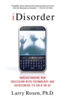 IDisorder : Understanding Our Obsession with Technology and Overcoming Its Hold on Us - Book