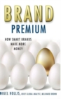 Brand Premium : How Smart Brands Make More Money - Book