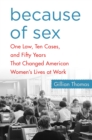 Because of Sex : One Law, Ten Cases, and Fifty Years That Changed American Women's Lives at Work - Book
