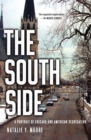 The South Side : A Portrait of Chicago and American Segregation - Book