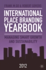 International Place Branding Yearbook 2012 : Managing Smart Growth and Sustainability - eBook
