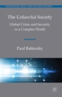 The Unlawful Society : Global Crime and Security in a Complex World - eBook
