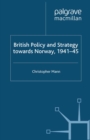 British Policy and Strategy Towards Norway, 1941-45 - eBook