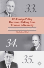 US Foreign Policy Decision-Making from Truman to Kennedy : Responses to International Challenges - eBook