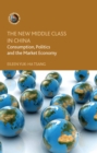The New Middle Class in China : Consumption, Politics and the Market Economy - eBook