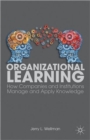Organizational Learning : How Companies and Institutions Manage and Apply Knowledge - Book