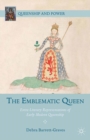 The Emblematic Queen : Extra-Literary Representations of Early Modern Queenship - eBook