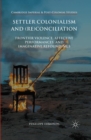 Settler Colonialism and (Re)conciliation : Frontier Violence, Affective Performances, and Imaginative Refoundings - eBook