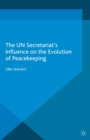 The UN Secretariat's Influence on the Evolution of Peacekeeping - eBook