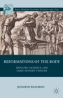 Reformations of the Body : Idolatry, Sacrifice, and Early Modern Theater - eBook