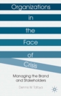 Organizations in the Face of Crisis : Managing the Brand and Stakeholders - eBook