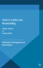 Youth in Conflict and Peacebuilding : Mobilization, Reintegration and Reconciliation - eBook