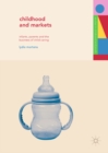 Childhood and Markets : Infants, Parents and the Business of Child Caring - eBook