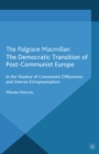 The Democratic Transition of post-Communist Europe : In the Shadow of Communist Differences and Uneven Europeanisation - eBook