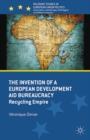 The Invention of a European Development Aid Bureaucracy : Recycling Empire - eBook