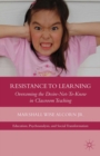 Resistance to Learning : Overcoming the Desire-Not-To-Know in Classroom Teaching - eBook
