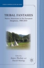 Tribal Fantasies : Native Americans in the European Imaginary, 1900-2010 - eBook