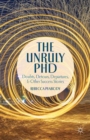 The Unruly Phd : Doubts, Detours, Departures, and Other Success Stories - eBook
