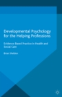 Developmental Psychology for the Helping Professions : Evidence-Based Practice in Health and Social Care - eBook