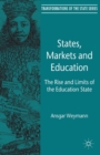 States, Markets and Education : The Rise and Limits of the Education State - eBook