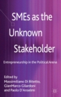 SMEs as the Unknown Stakeholder : Entrepreneurship in the Political Arena - eBook
