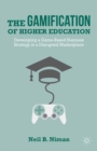 The Gamification of Higher Education : Developing a Game-Based Business Strategy in a Disrupted Marketplace - eBook