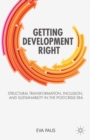 Getting Development Right : Structural Transformation, Inclusion, and Sustainability in the Post-Crisis Era - eBook